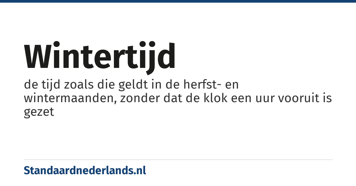 wintertijd: de tijd zoals die geldt in de herfst- en wintermaanden, zonder dat de klok een uur vooruit is gezet