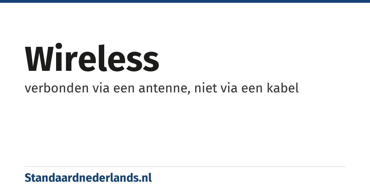 wireless: verbonden via een antenne, niet via een kabel