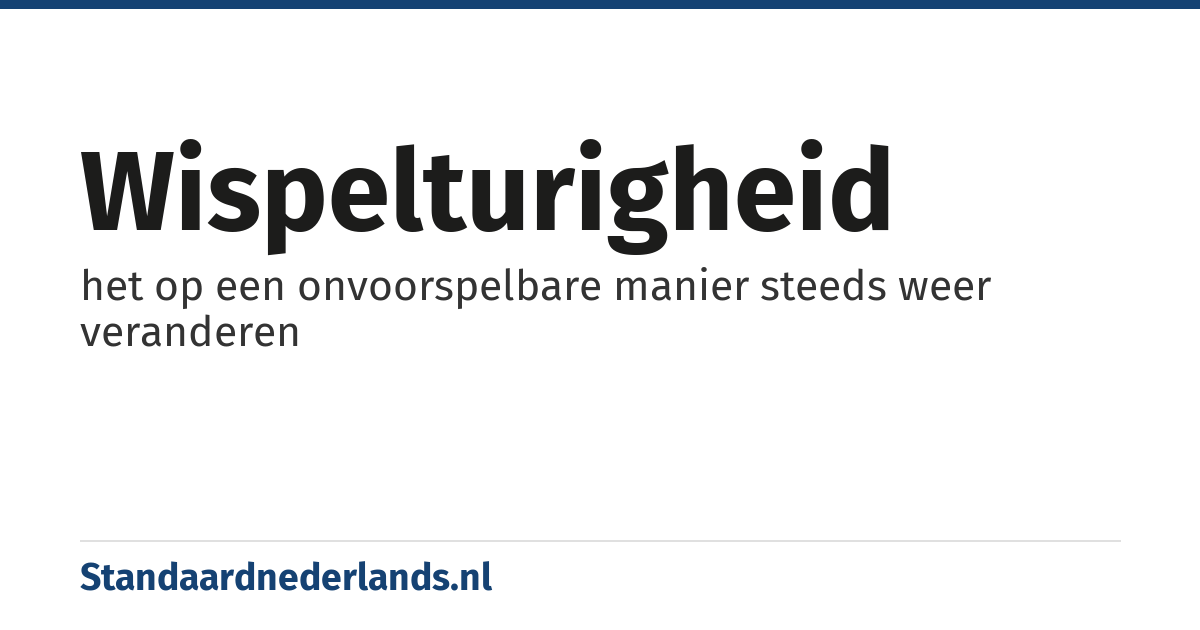 wispelturigheid: het op een onvoorspelbare manier steeds weer veranderen