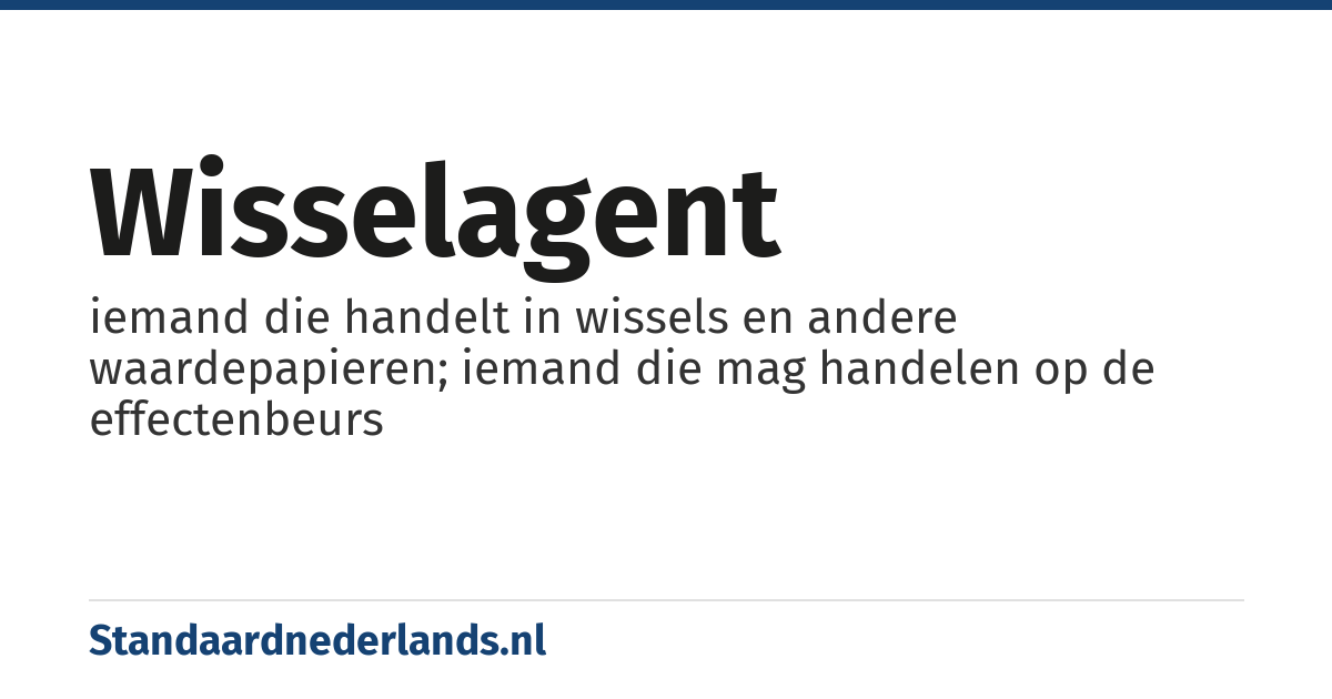 wisselagent: iemand die handelt in wissels en andere waardepapieren; iemand die mag handelen op de effectenbeurs