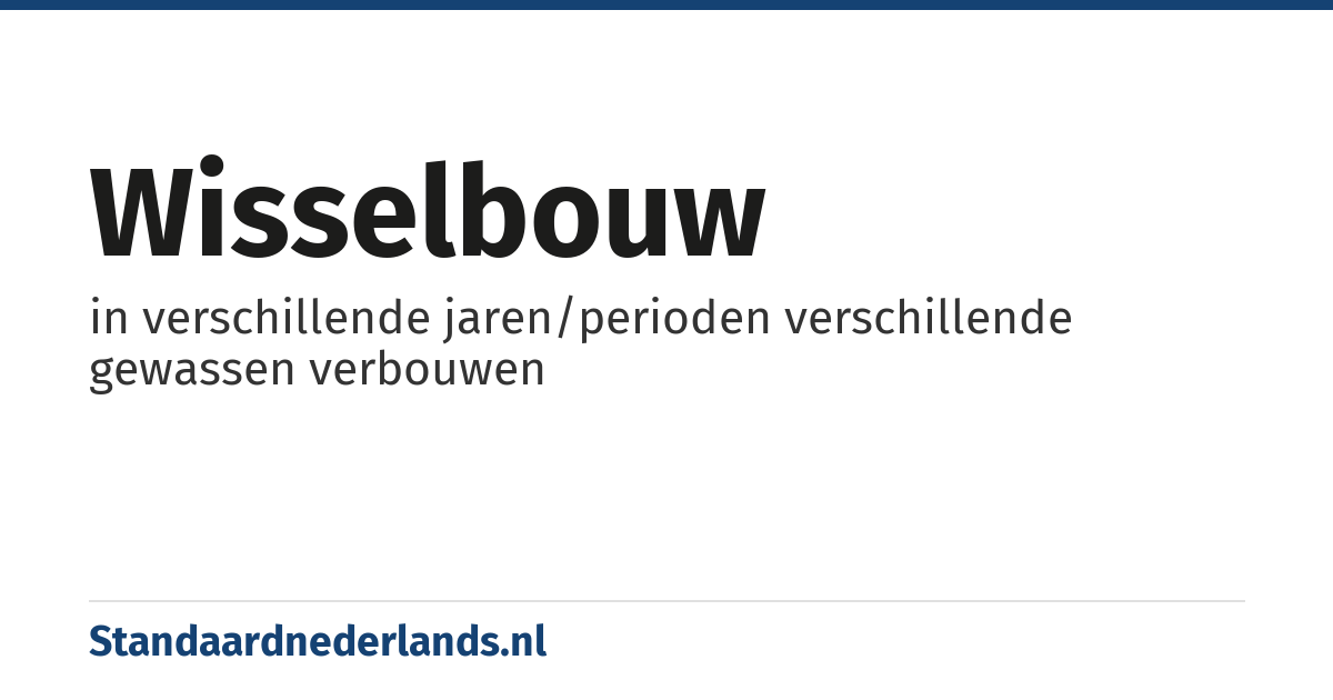 wisselbouw: in verschillende jaren/perioden verschillende gewassen verbouwen