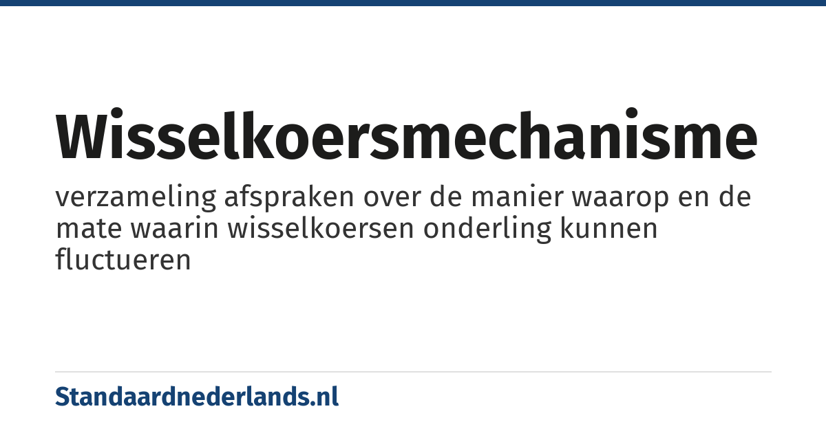 wisselkoersmechanisme: verzameling afspraken over de manier waarop en de mate waarin wisselkoersen onderling kunnen fluctueren