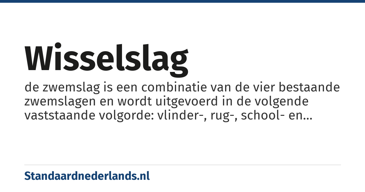 wisselslag: de zwemslag is een combinatie van de vier bestaande zwemslagen en wordt uitgevoerd in de volgende vaststaande volgorde: vlinder-, rug-, school- en vrije slag over een afstand van 100 (in een 25 meter bad), 200 of 400 meter als individueel nummer of als estafette