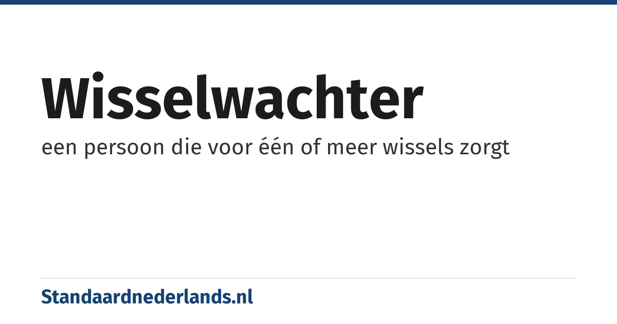 wisselwachter: een persoon die voor één of meer wissels zorgt