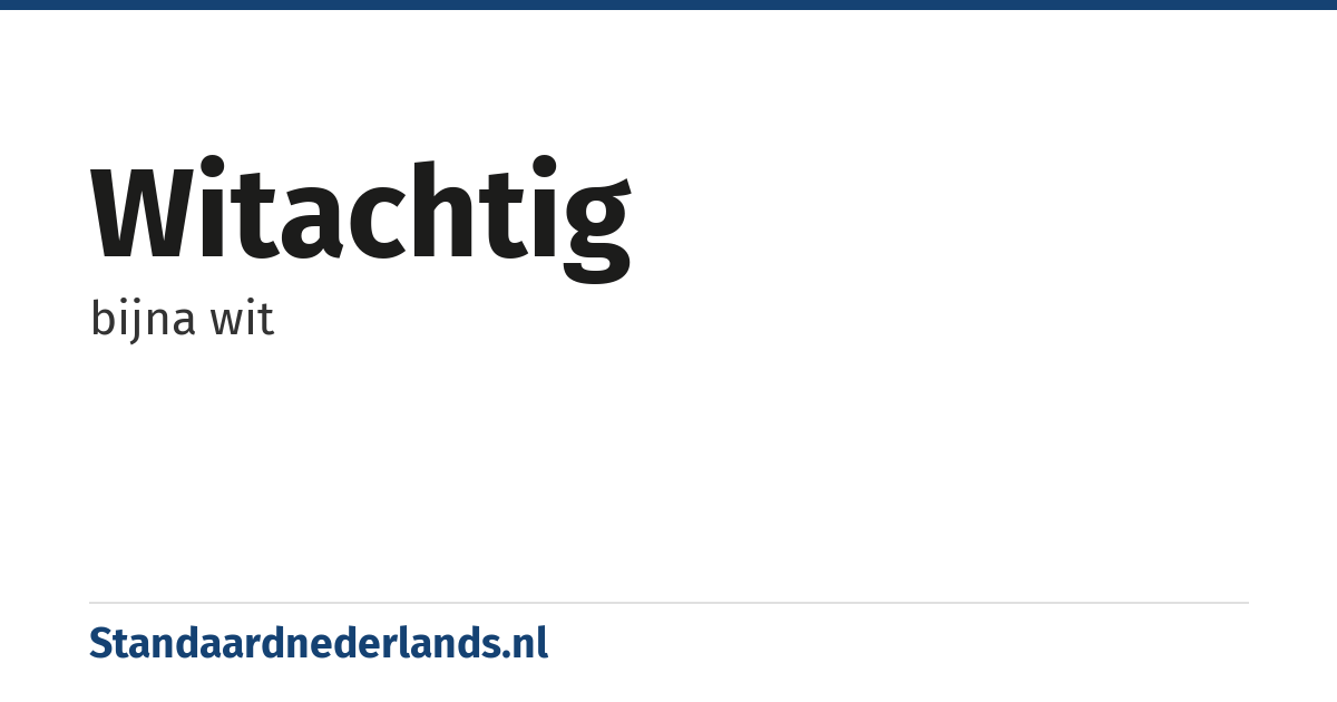 witachtig: bijna wit
