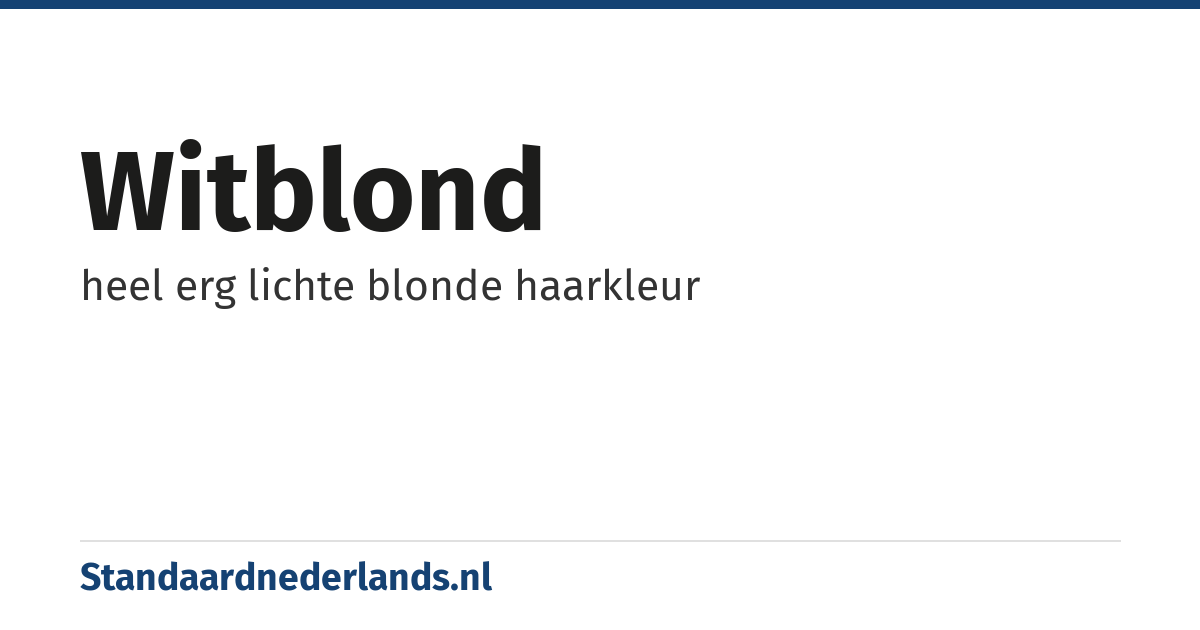 witblond: heel erg lichte blonde haarkleur