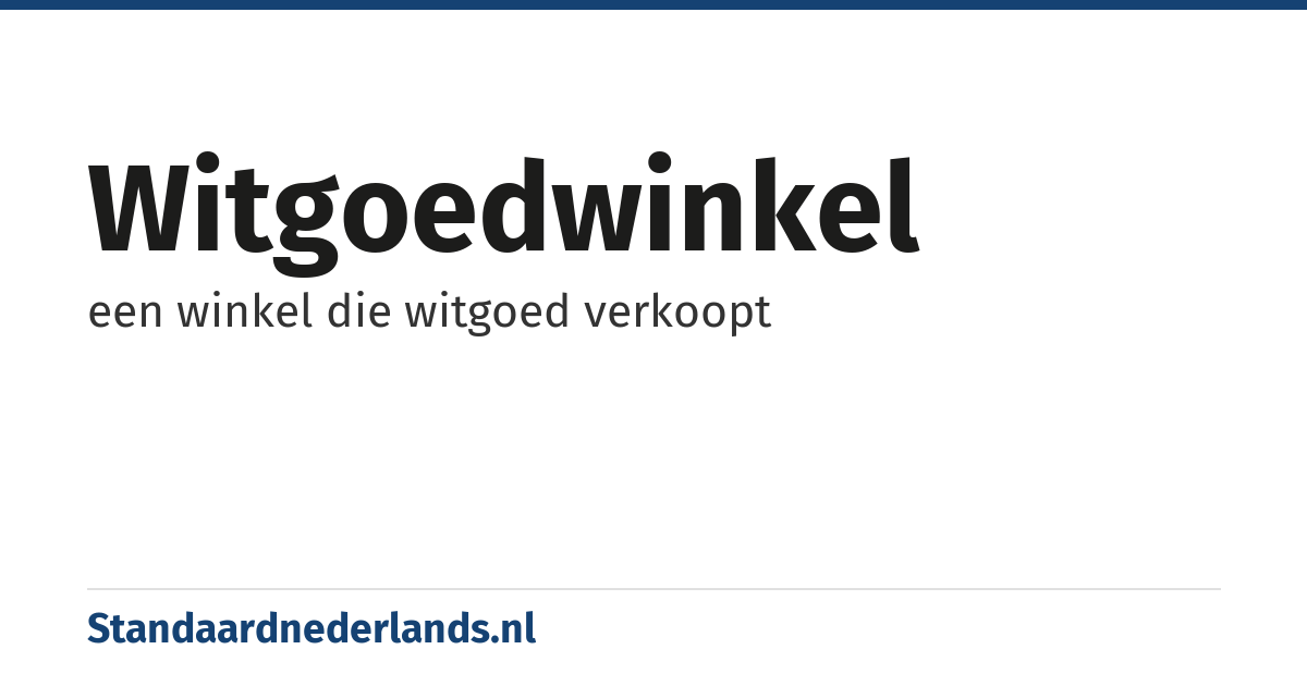 witgoedwinkel: een winkel die witgoed verkoopt
