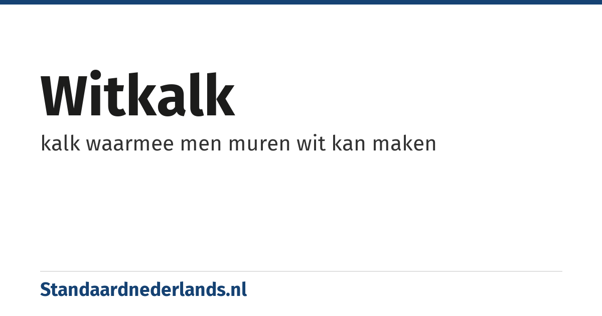 witkalk: kalk waarmee men muren wit kan maken