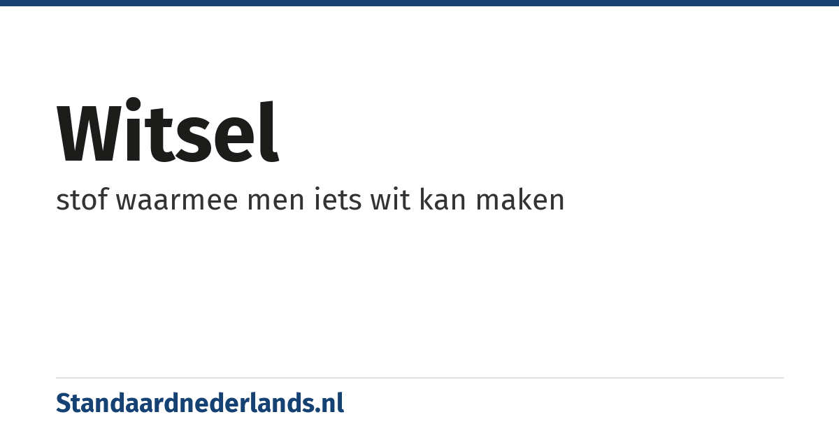witsel: stof waarmee men iets wit kan maken