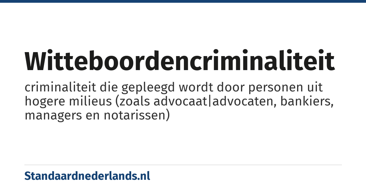 witteboordencriminaliteit: criminaliteit die gepleegd wordt door personen uit hogere milieus (zoals advocaat|advocaten, bankiers, managers en notarissen)