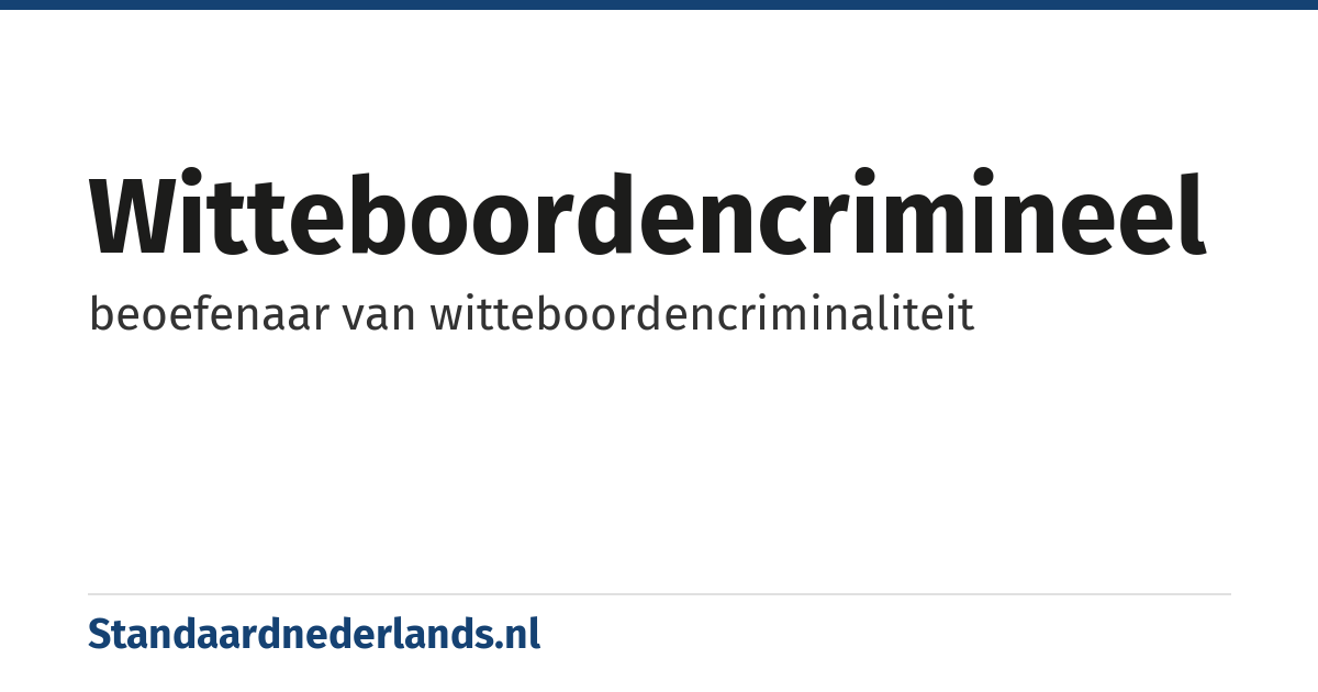 witteboordencrimineel: beoefenaar van witteboordencriminaliteit