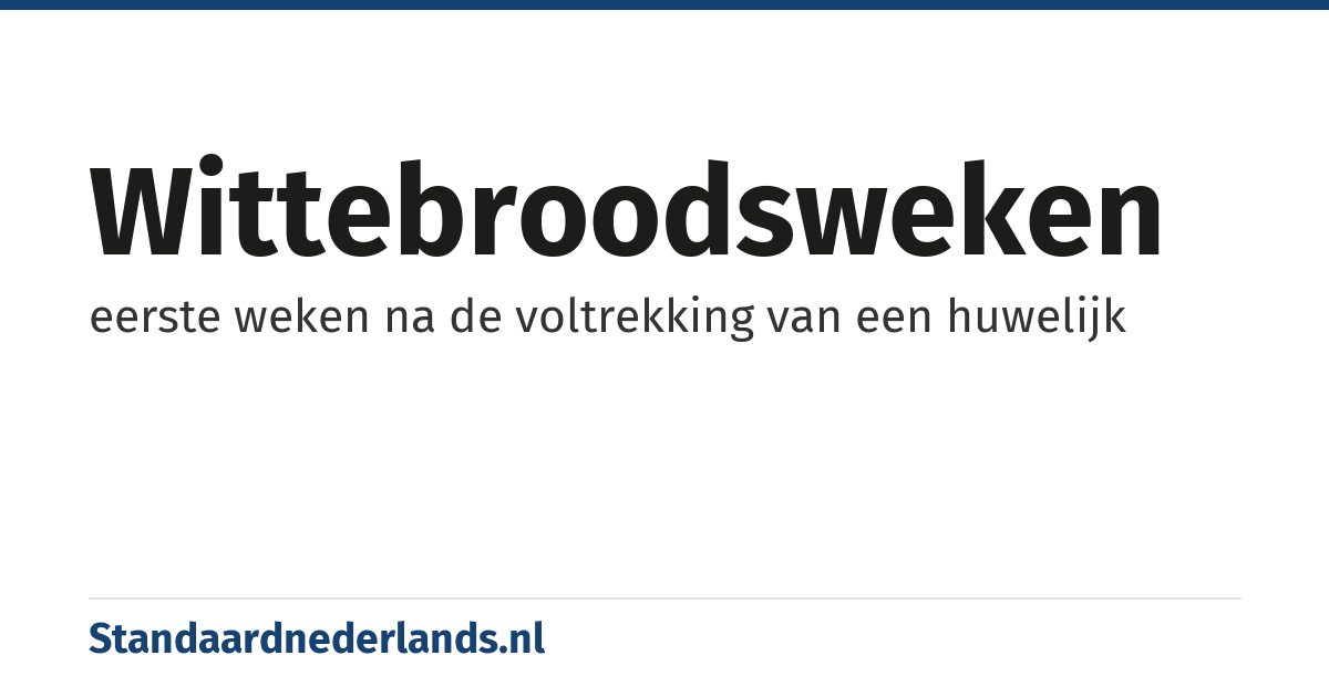 wittebroodsweken: eerste weken na de voltrekking van een huwelijk