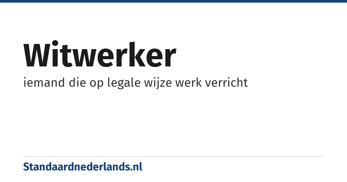 witwerker: iemand die op legale wijze werk verricht