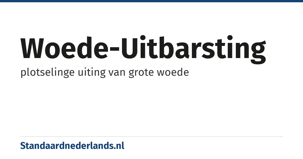 woede-uitbarsting: plotselinge uiting van grote woede