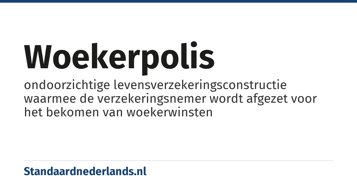 woekerpolis: ondoorzichtige levensverzekeringsconstructie waarmee de verzekeringsnemer wordt afgezet voor het bekomen van woekerwinsten