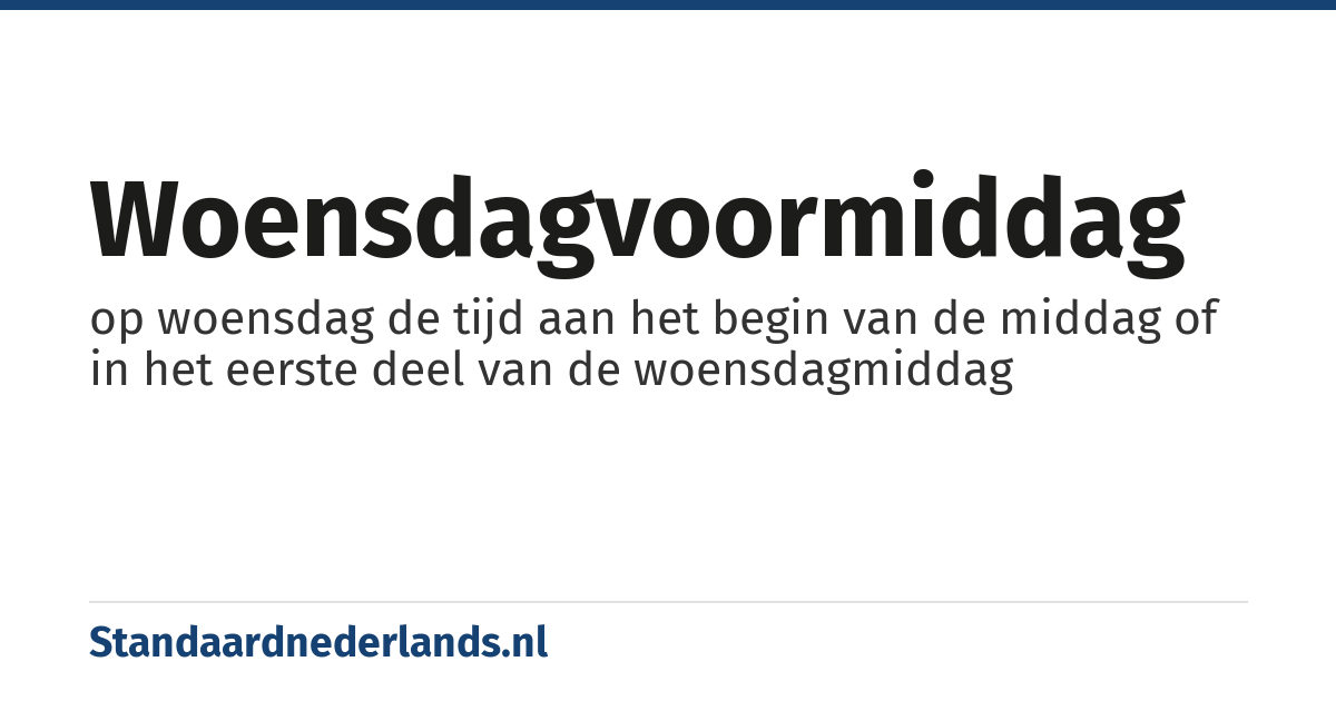 woensdagvoormiddag: op woensdag de tijd aan het begin van de middag of in het eerste deel van de woensdagmiddag