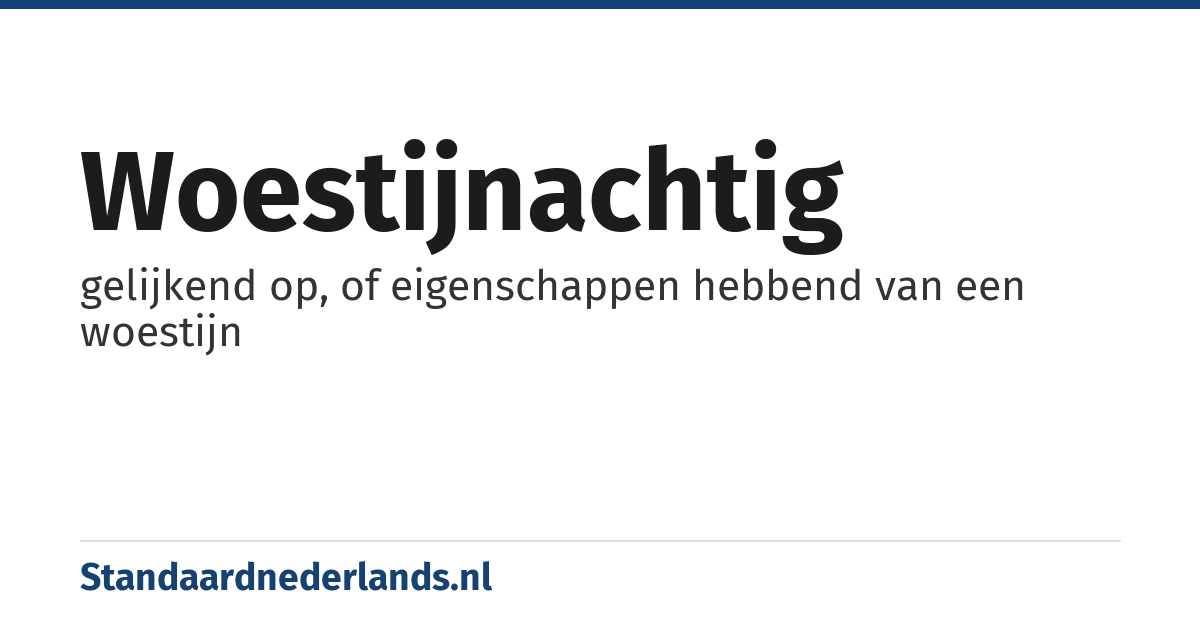 woestijnachtig: gelijkend op, of eigenschappen hebbend van een woestijn