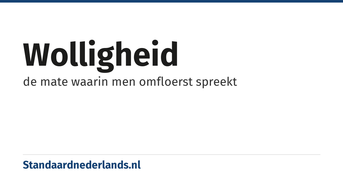 wolligheid: de mate waarin men omfloerst spreekt