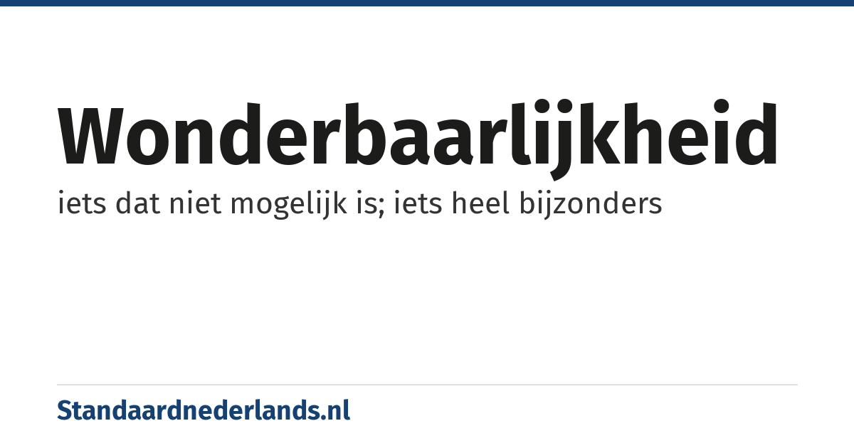 wonderbaarlijkheid: iets dat niet mogelijk is; iets heel bijzonders
