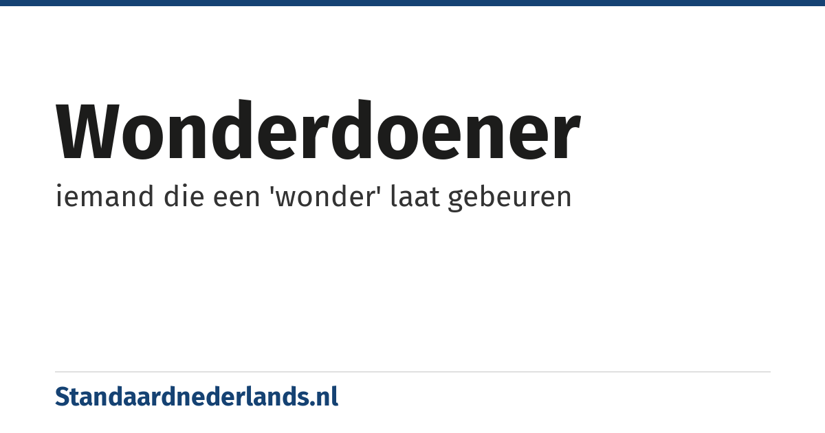 wonderdoener: iemand die een 'wonder' laat gebeuren