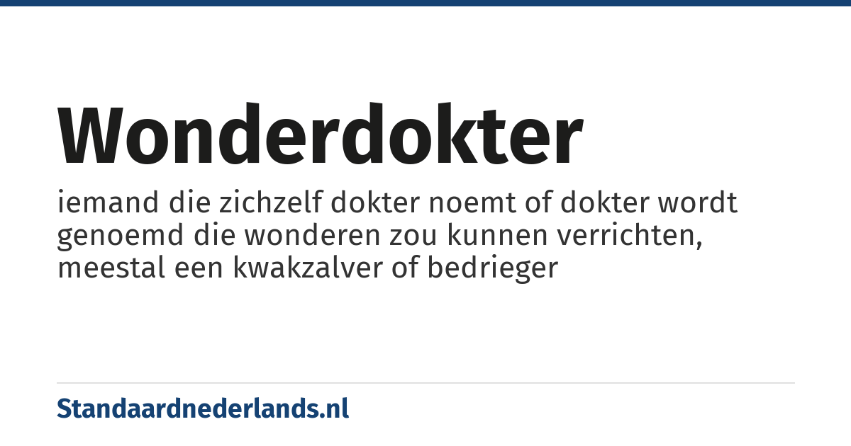 wonderdokter: iemand die zichzelf dokter noemt of dokter wordt genoemd die wonderen zou kunnen verrichten, meestal een kwakzalver of bedrieger
