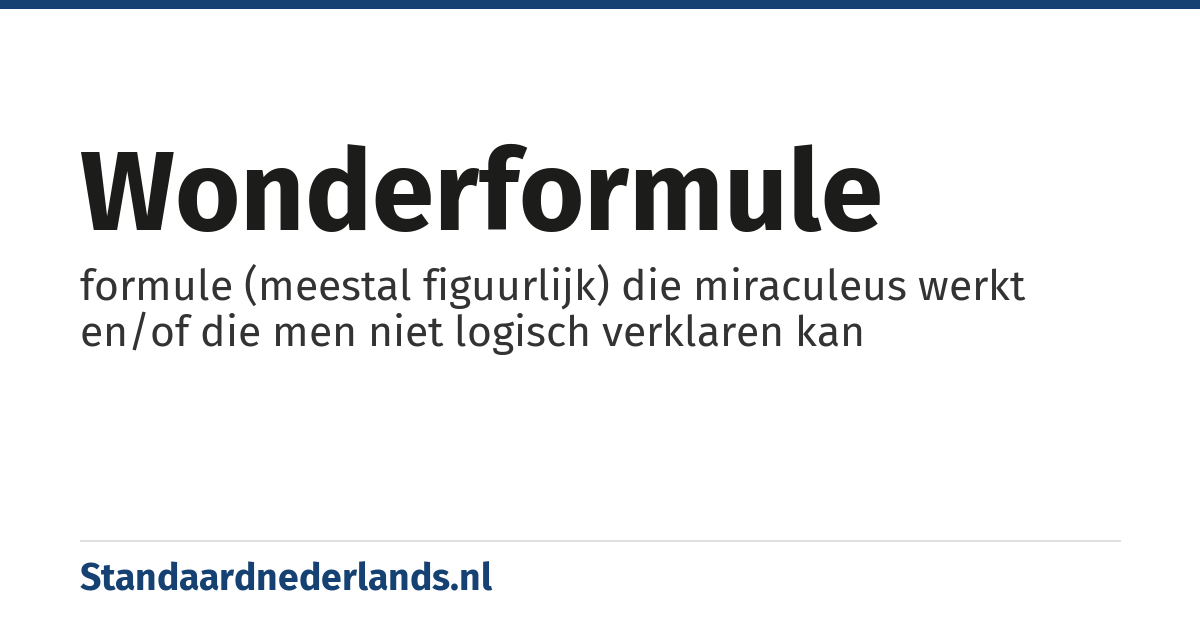 wonderformule: formule (meestal figuurlijk) die miraculeus werkt en/of die men niet logisch verklaren kan