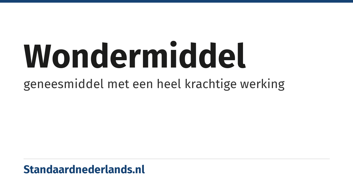 wondermiddel: geneesmiddel met een heel krachtige werking