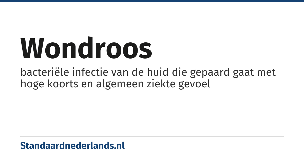 wondroos: bacteriële infectie van de huid die gepaard gaat met hoge koorts en algemeen ziekte gevoel