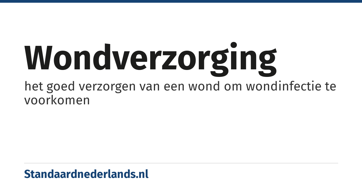 wondverzorging: het goed verzorgen van een wond om wondinfectie te voorkomen