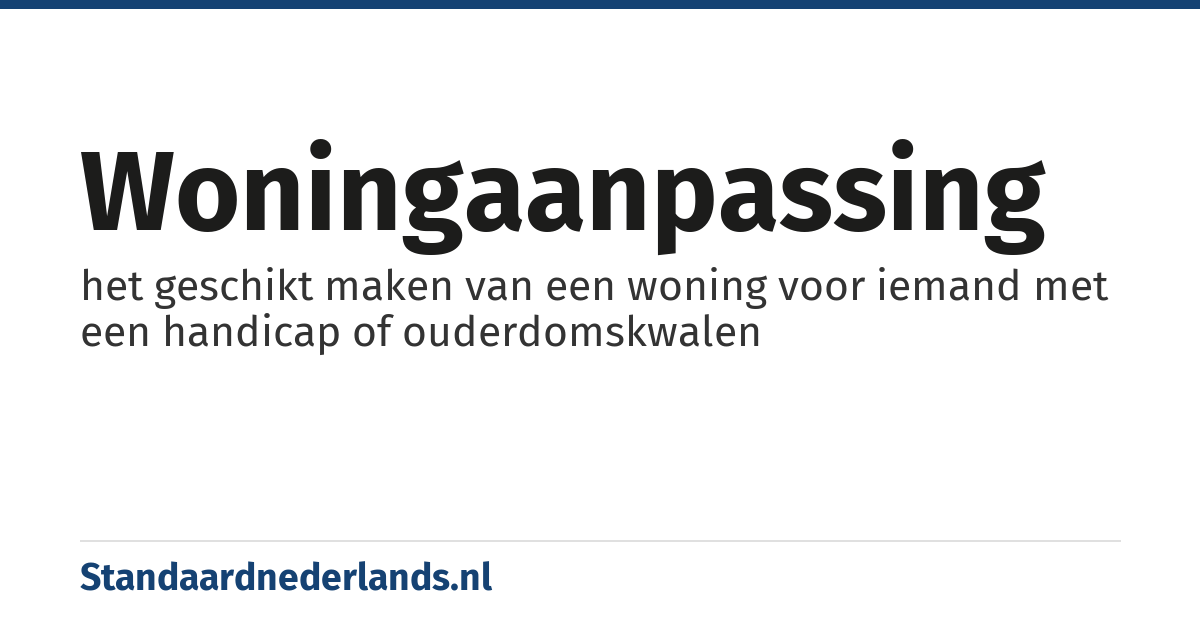 woningaanpassing: het geschikt maken van een woning voor iemand met een handicap of ouderdomskwalen