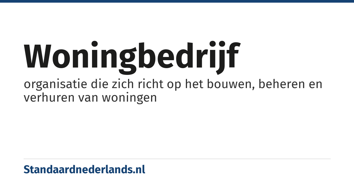 woningbedrijf: organisatie die zich richt op het bouwen, beheren en verhuren van woningen