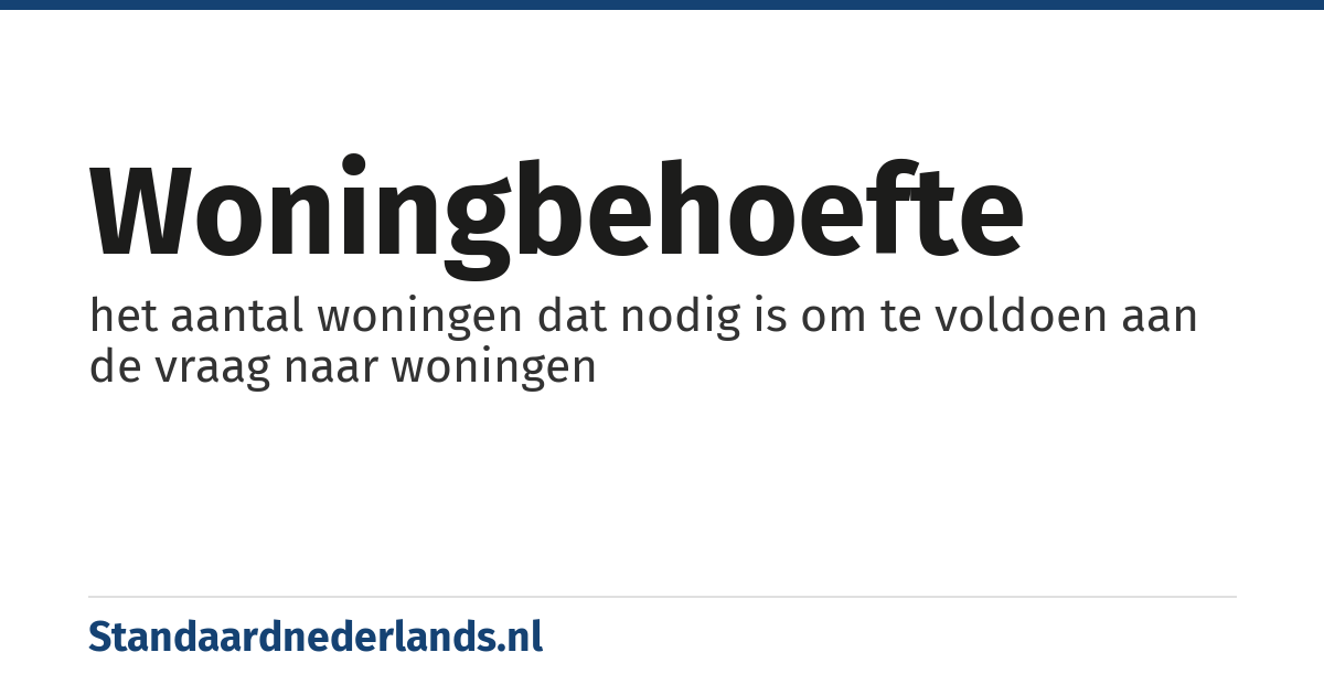 woningbehoefte: het aantal woningen dat nodig is om te voldoen aan de vraag naar woningen