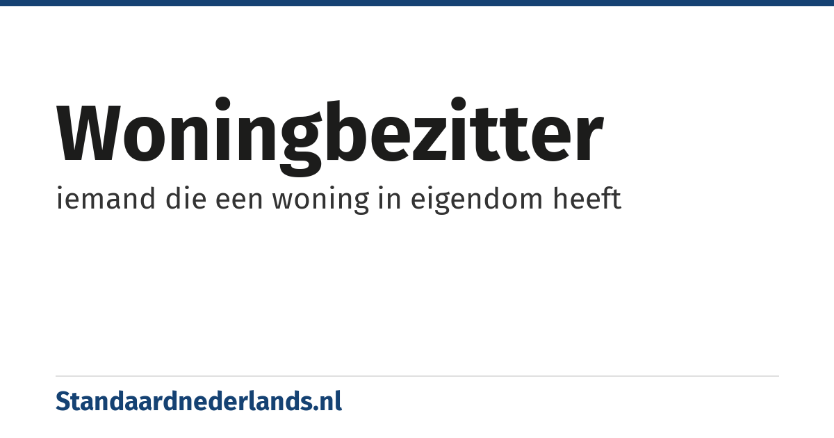 woningbezitter: iemand die een woning in eigendom heeft