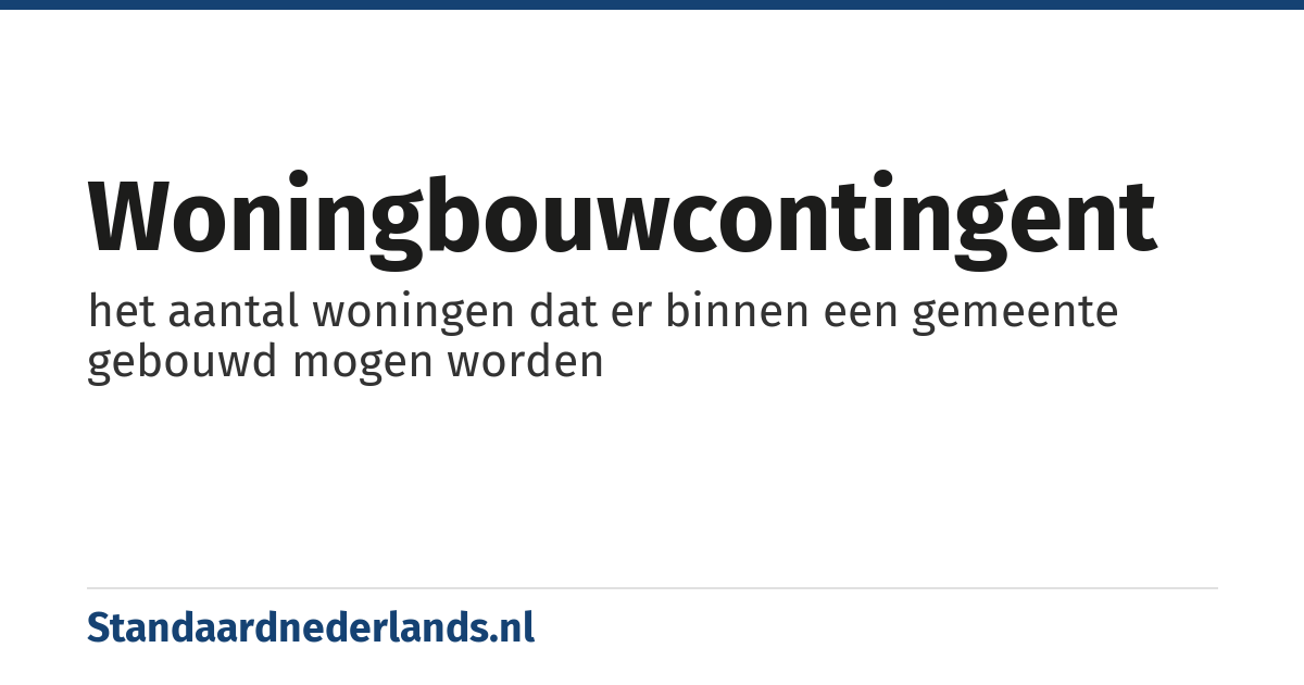 woningbouwcontingent: het aantal woningen dat er binnen een gemeente gebouwd mogen worden