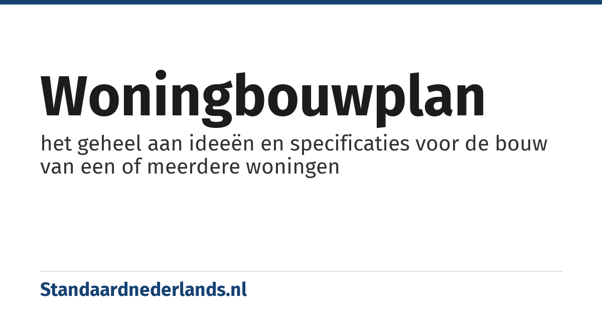 woningbouwplan: het geheel aan ideeën en specificaties voor de bouw van een of meerdere woningen
