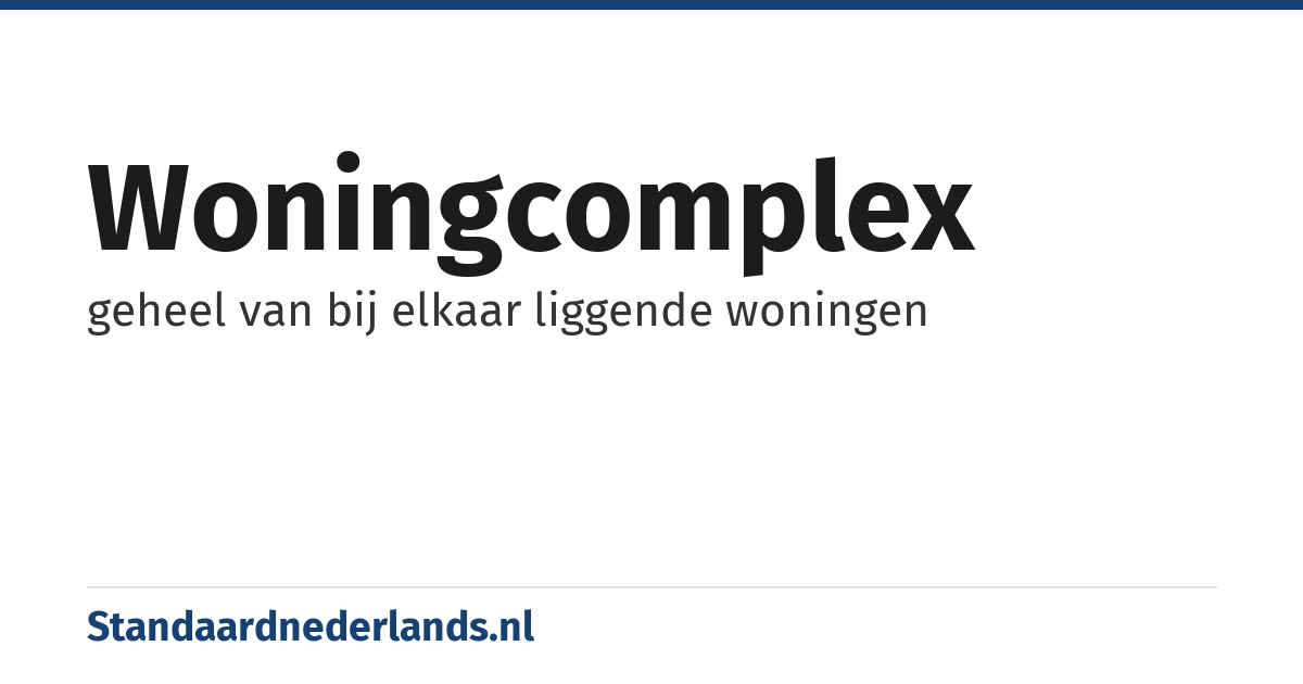 woningcomplex: geheel van bij elkaar liggende woningen