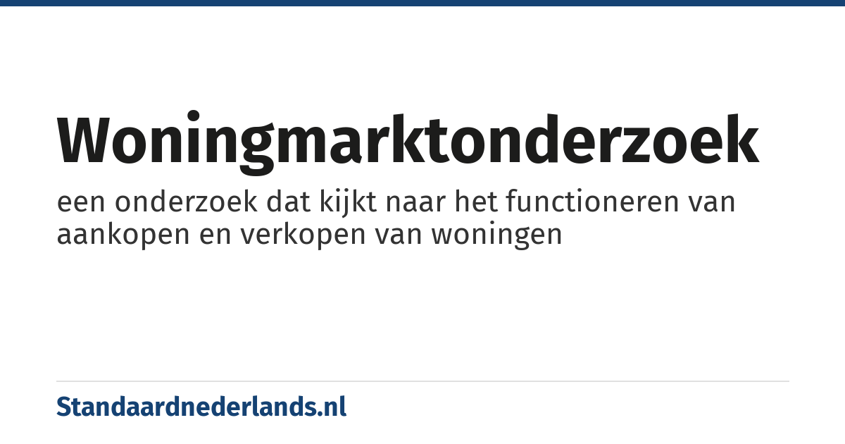 woningmarktonderzoek: een onderzoek dat kijkt naar het functioneren van aankopen en verkopen van woningen