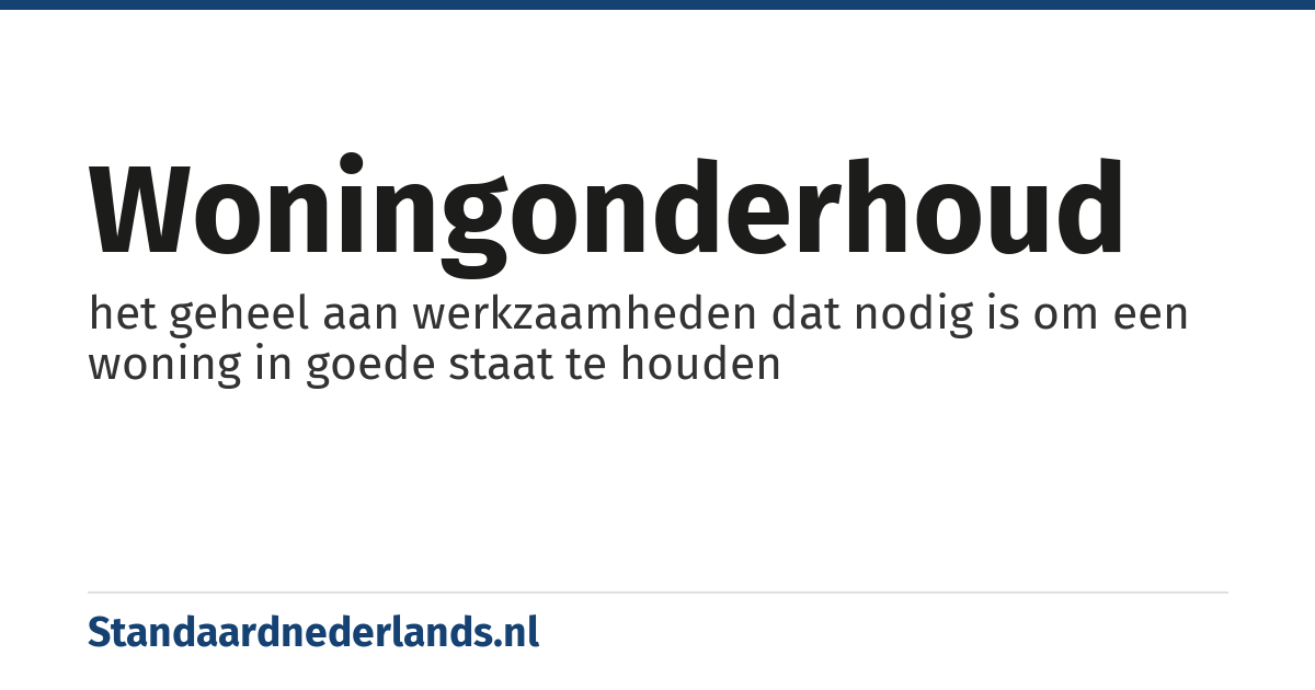 woningonderhoud: het geheel aan werkzaamheden dat nodig is om een woning in goede staat te houden