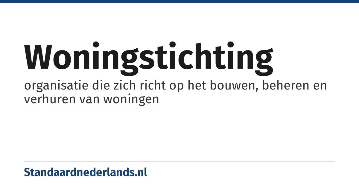 woningstichting: organisatie die zich richt op het bouwen, beheren en verhuren van woningen