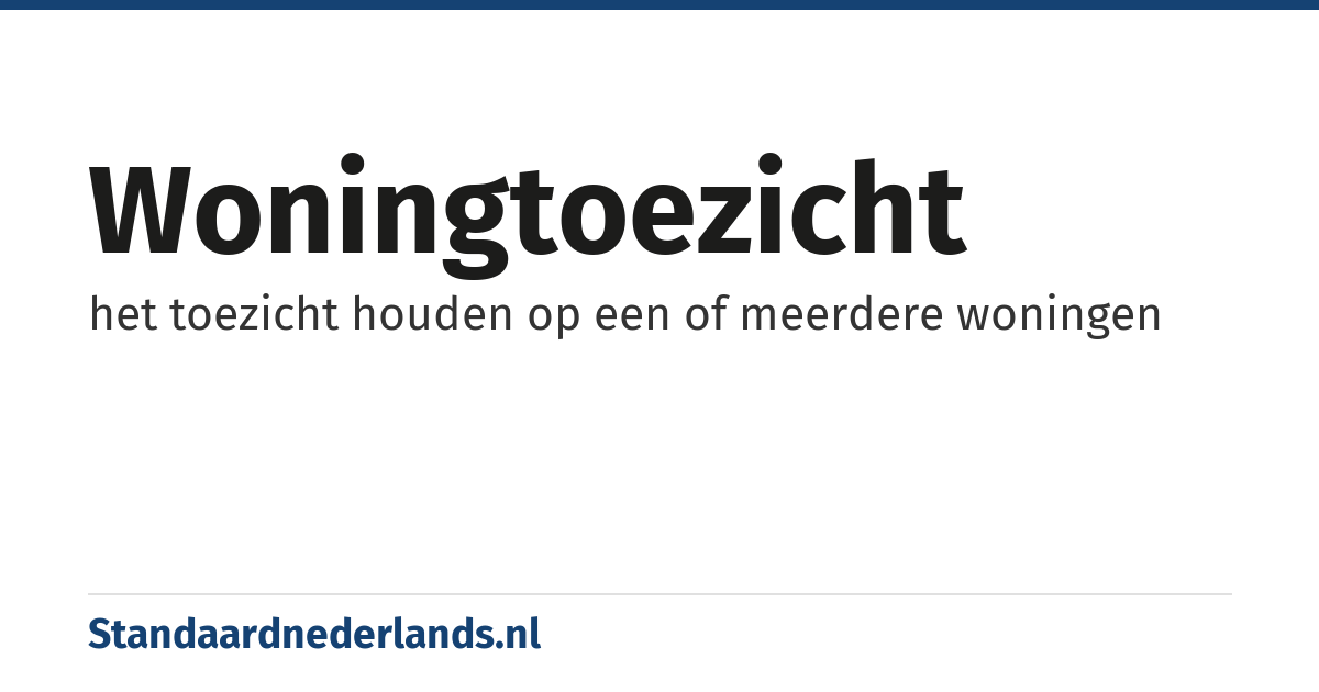 woningtoezicht: het toezicht houden op een of meerdere woningen
