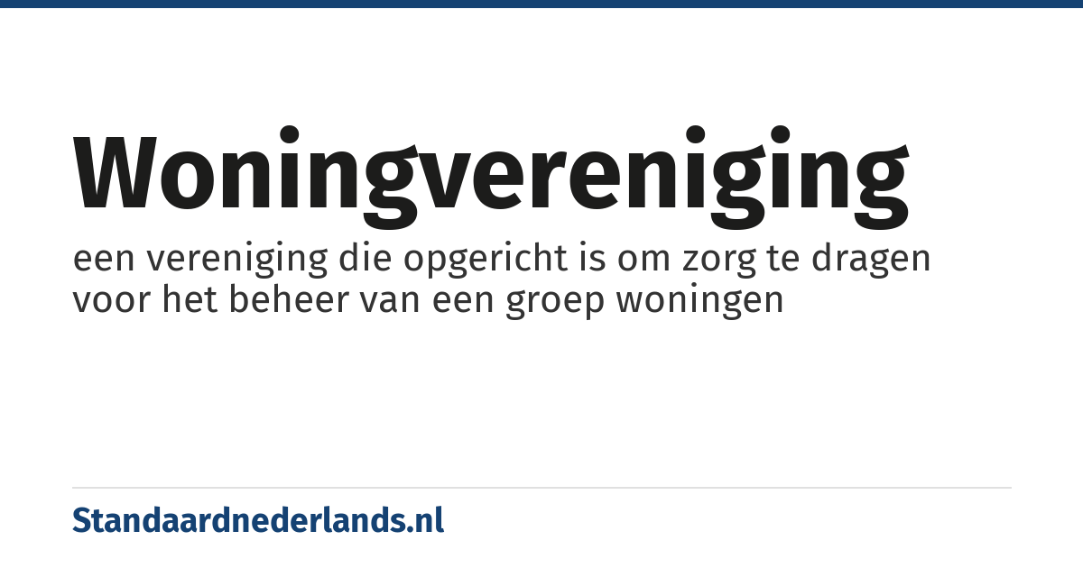 woningvereniging: een vereniging die opgericht is om zorg te dragen voor het beheer van een groep woningen