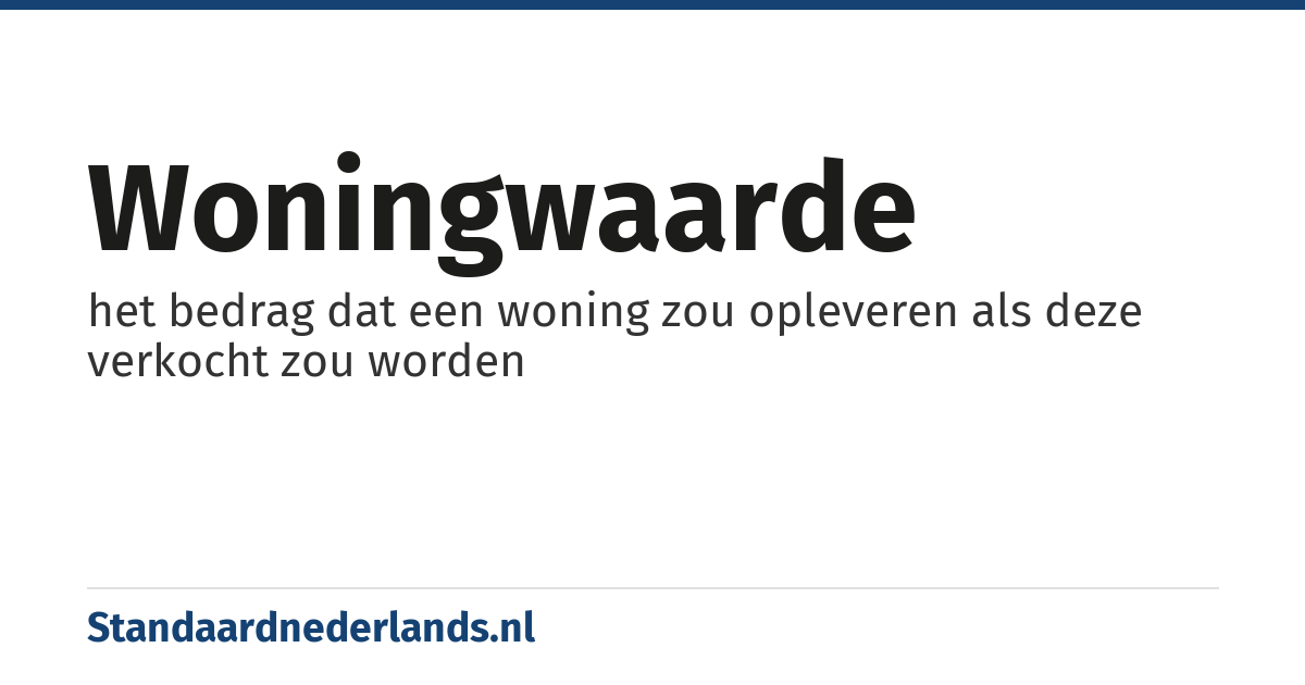 woningwaarde: het bedrag dat een woning zou opleveren als deze verkocht zou worden