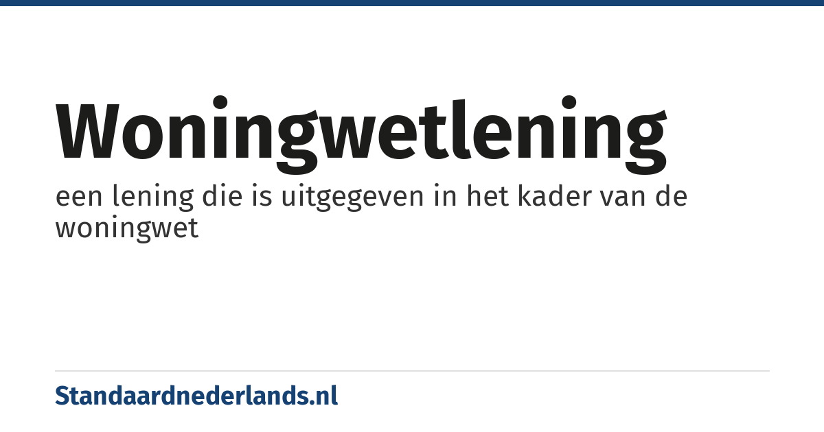 woningwetlening: een lening die is uitgegeven in het kader van de woningwet