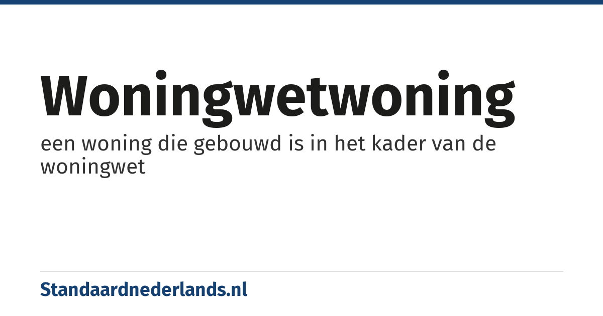 woningwetwoning: een woning die gebouwd is in het kader van de woningwet