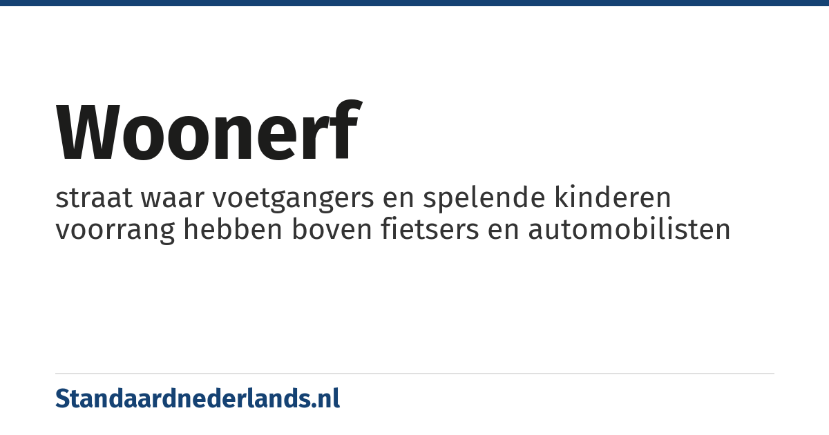 woonerf: straat waar voetgangers en spelende kinderen voorrang hebben boven fietsers en automobilisten