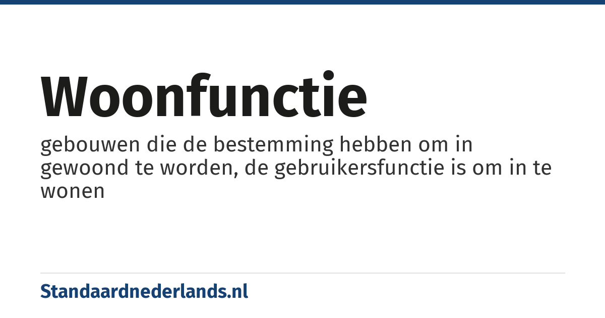 woonfunctie: gebouwen die de bestemming hebben om in gewoond te worden, de gebruikersfunctie is om in te wonen