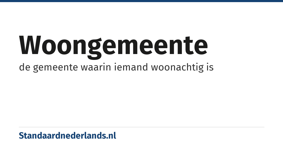 woongemeente: de gemeente waarin iemand woonachtig is