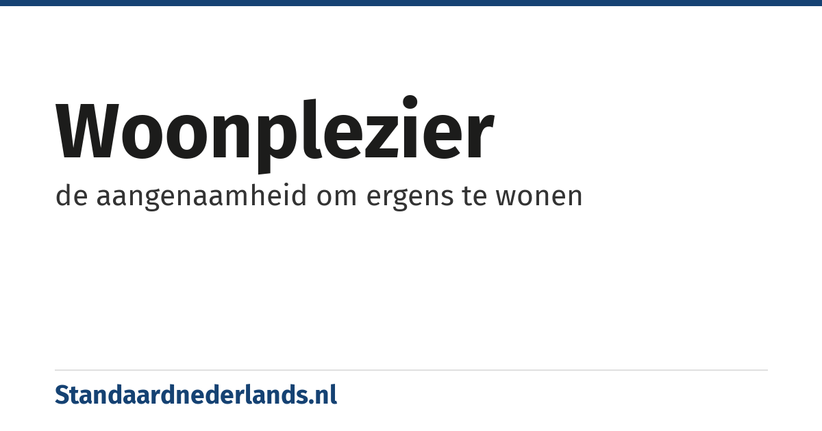 woonplezier: de aangenaamheid om ergens te wonen