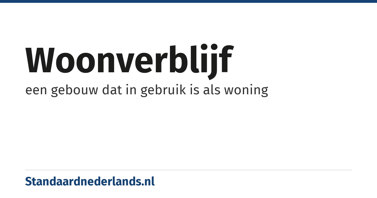 woonverblijf: een gebouw dat in gebruik is als woning