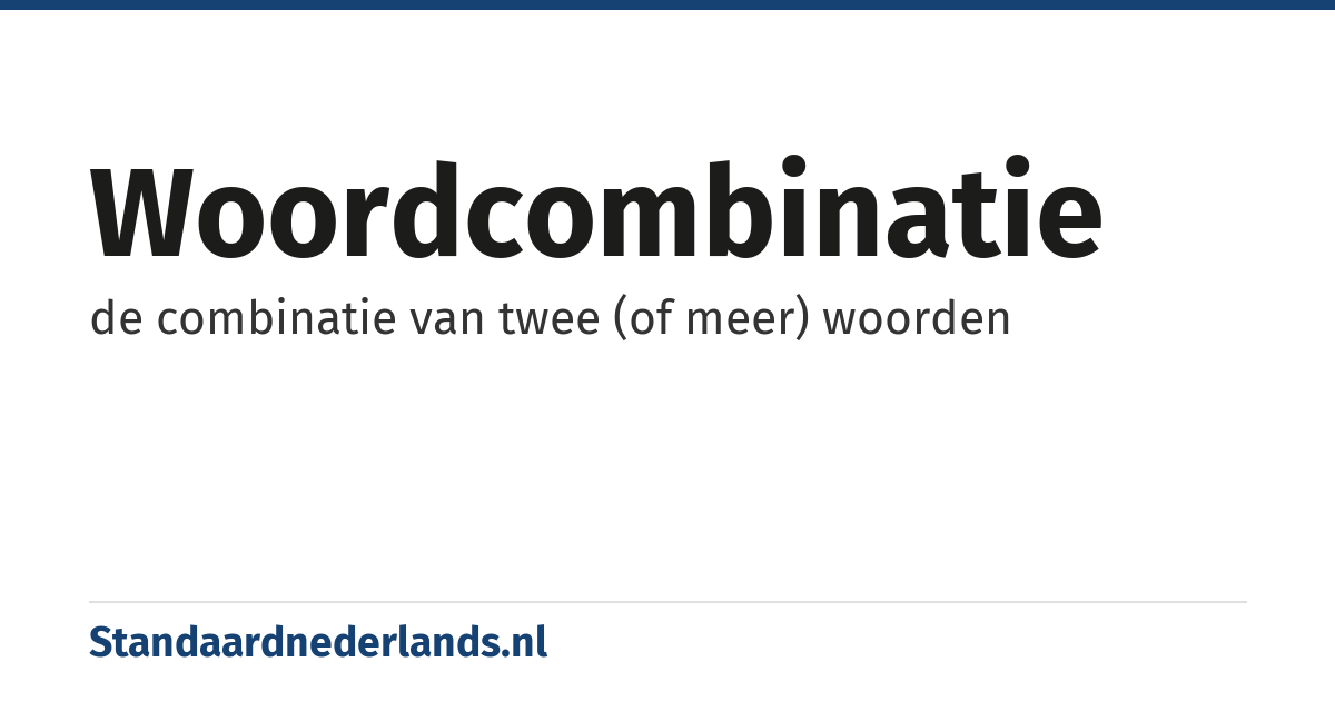 woordcombinatie: de combinatie van twee (of meer) woorden
